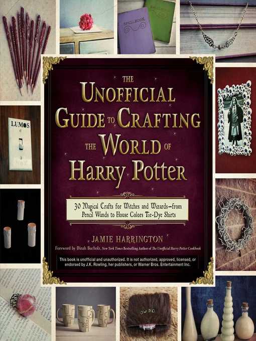 Title details for The Unofficial Guide to Crafting the World of Harry Potter: 30 Magical Crafts for Witches and Wizards—from Pencil Wands to House Colors Tie-Dye Shirts by Jamie Harrington - Available